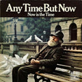 Any Time But Now - Now is the Time | Extended Digital Edition